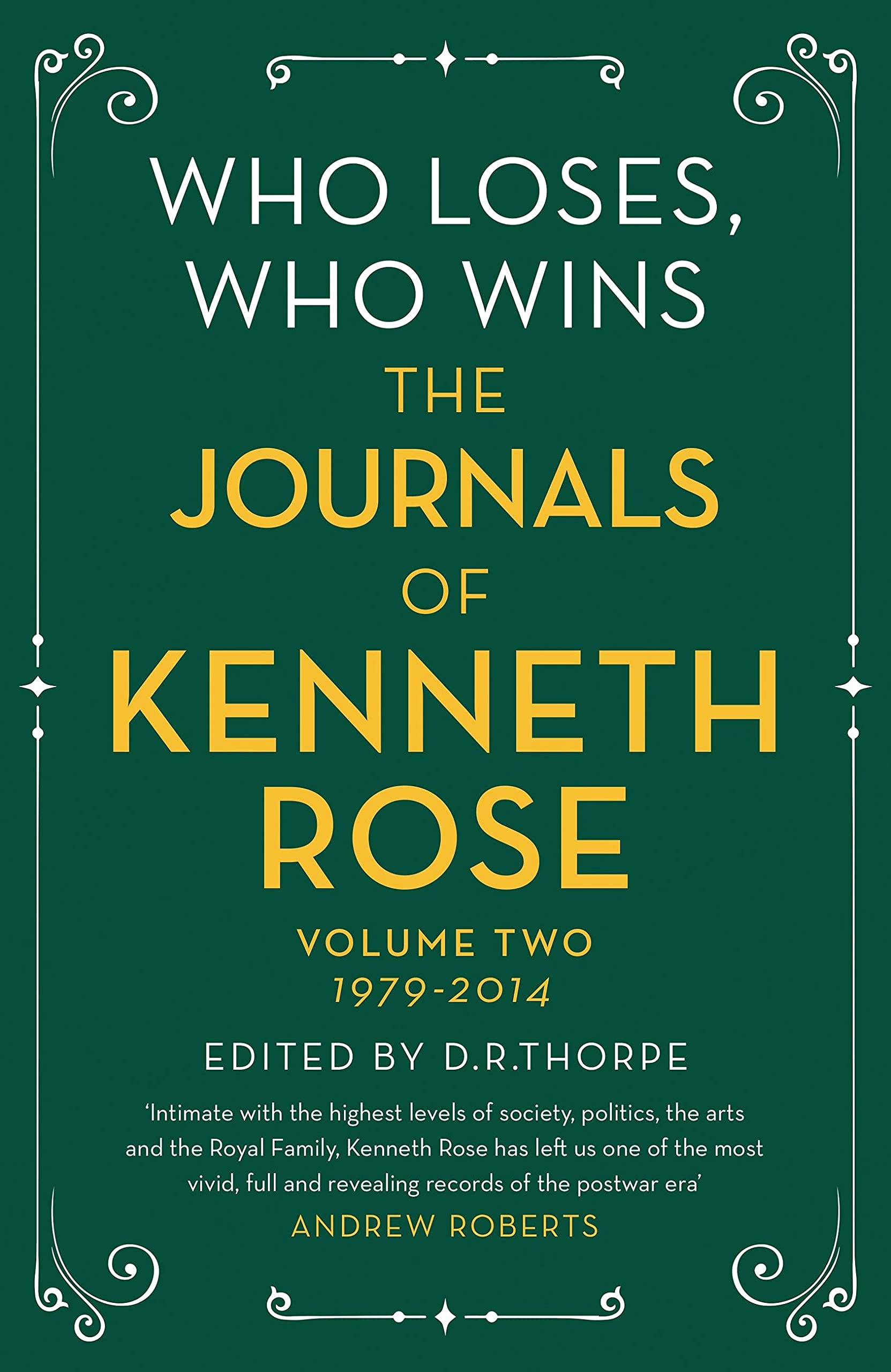 Who Loses, Who Wins: the Journals of Kenneth Rose : Volume Two 1979-2014 by ...