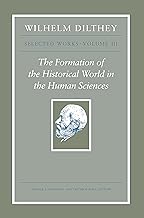 Wilhelm Dilthey: Selected Works, Volume III: The Formation of the Historical World in the Human Sciences