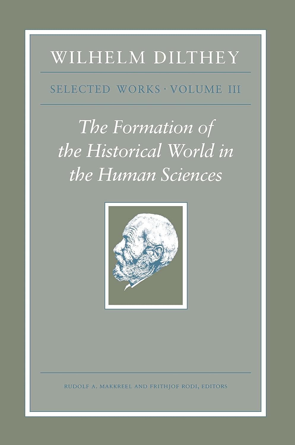 Wilhelm Dilthey: Selected Works, Volume III: The Formation of the Historical World in the Human Sciences