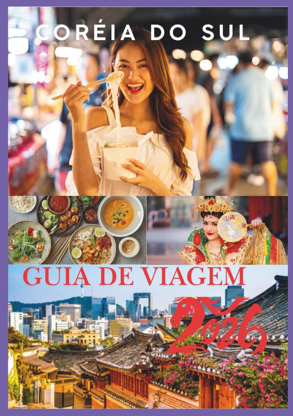 COREIA DO SUL GUIA DE VIAGEM 2026: Um guia completo para Seul, Jeju, Busan e os tesouros escondidos da Coreia
