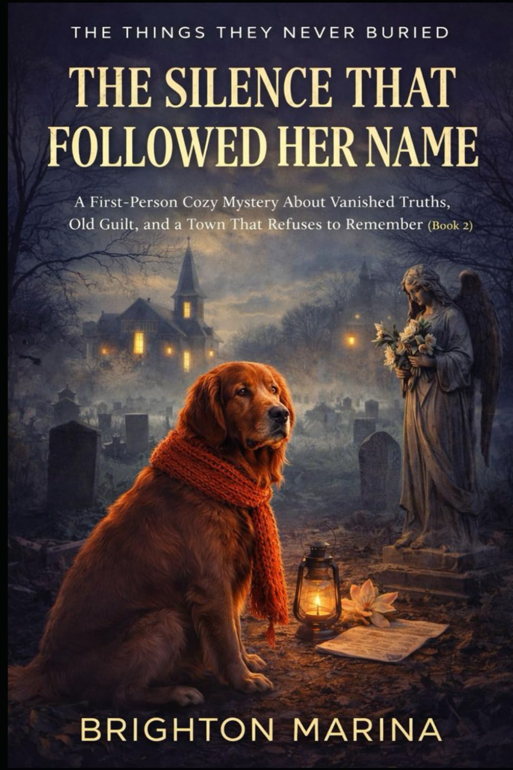 THE SILENCE THAT FOLLOWED HER NAME: A First-Person Cozy Mystery About Vanished Truths, Old Guilt, and a Town That Refuses to Remember (Book 2) (THE THINGS THEY NEVER BURIED)
