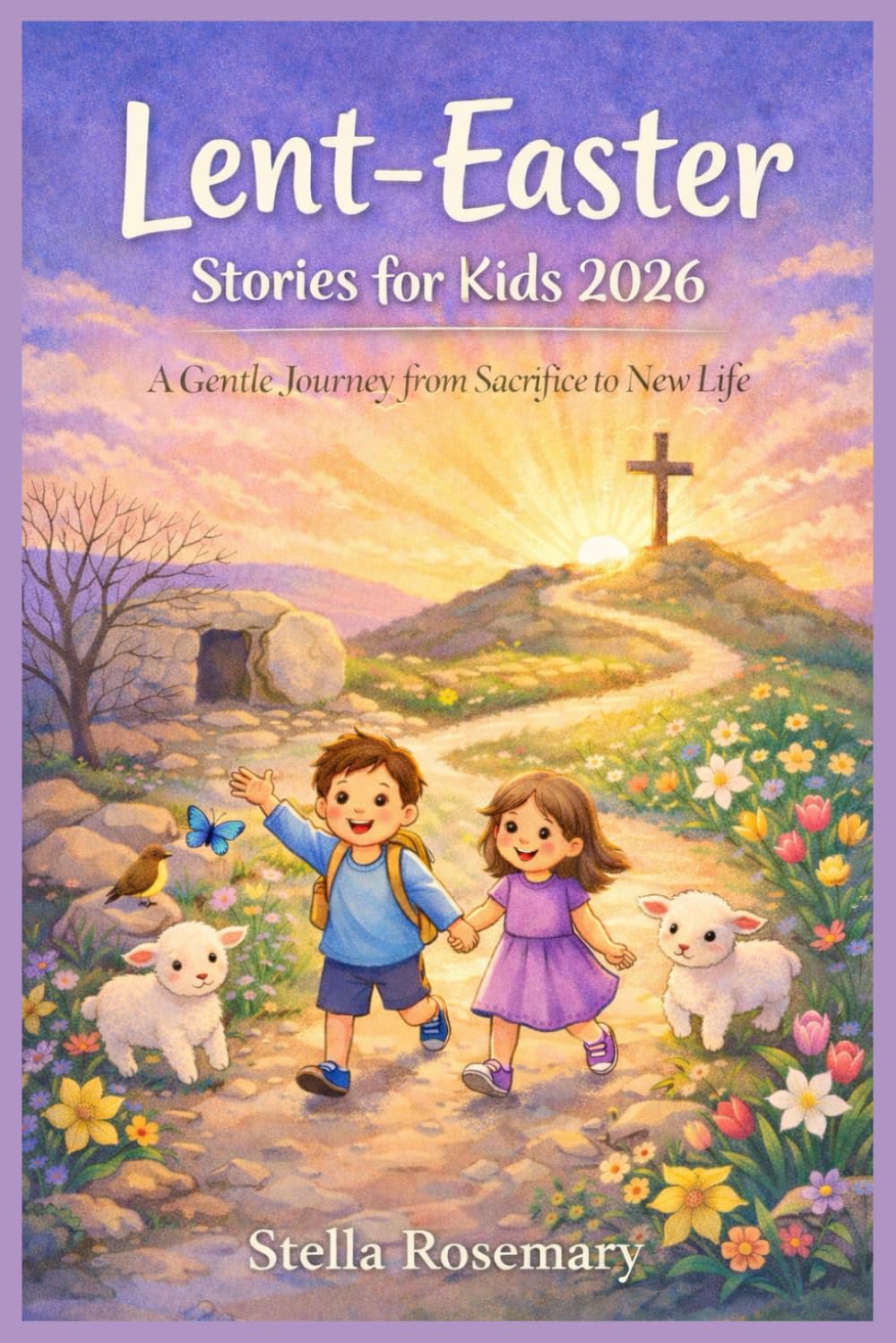 Lent-Easter Stories for Kids 2026: A Gentle Journey from Sacrifice to New Life