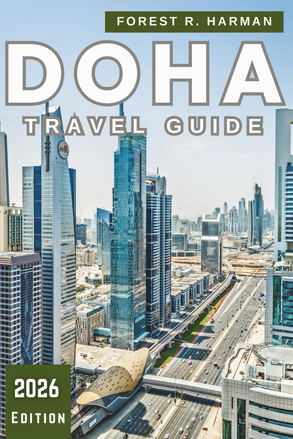 DOHA TRAVEL GUIDE 2026: Local Insights, Culture, Dining, Desert Adventures, Hidden Gems, and Expert Itineraries Across Qatar (Local Insight Travel Guides)