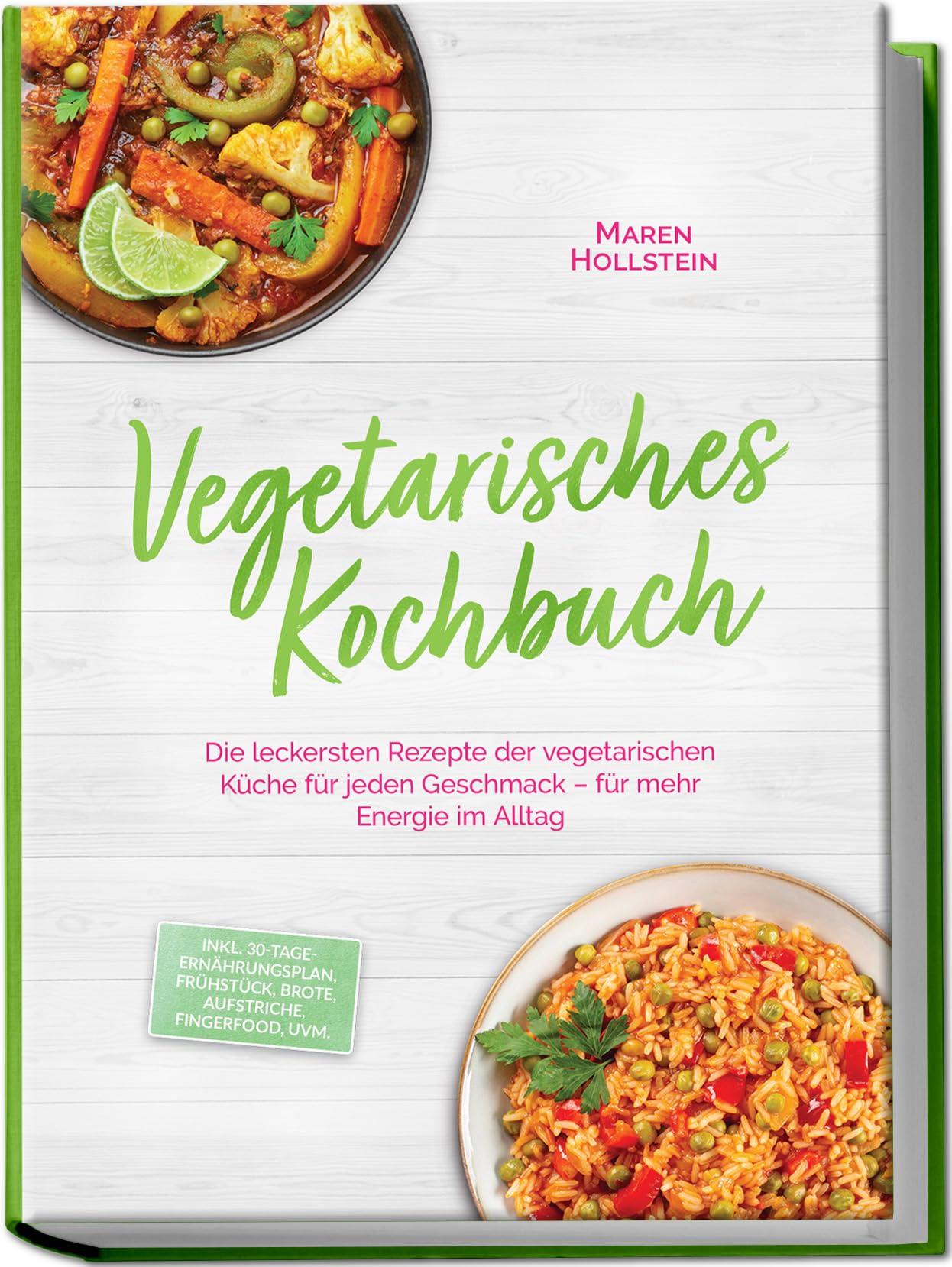 Vegetarisches Kochbuch: Die leckersten Rezepte der vegetarischen Küche für jeden Geschmack – für mehr Energie im Alltag – inkl. 30-Tage-Ernährungsplan, Frühstück, Brote, Aufstriche, Fingerfood, uvm.