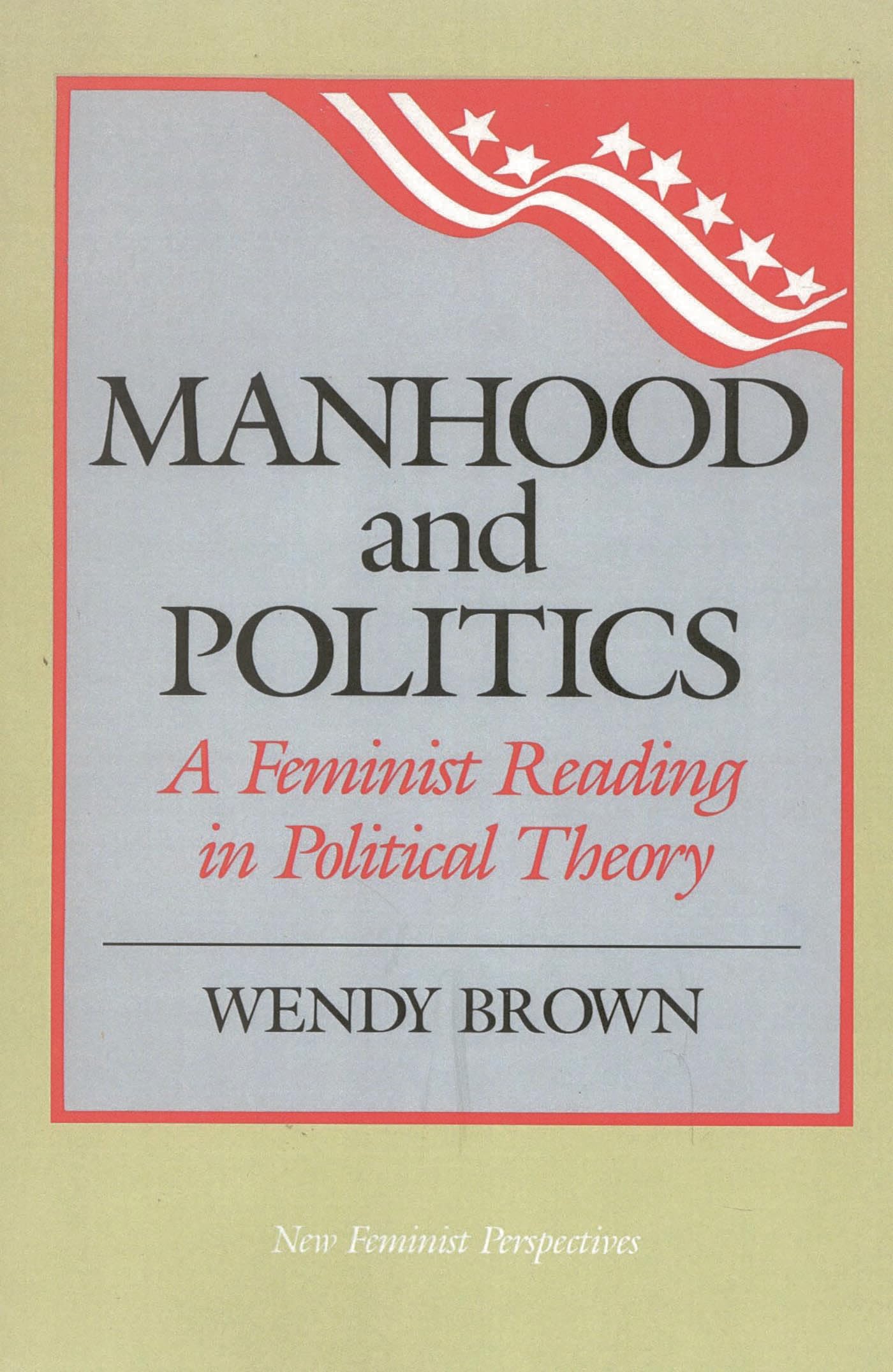 Manhood and Politics: A Feminist Reading in Political Theory (New Feminist Perspectives)
