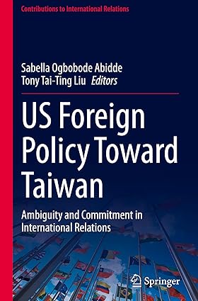 US Foreign Policy Toward Taiwan: Ambiguity and Commitment in International Relations (Contributions to International Relations)