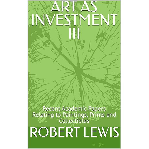 ART AS INVESTMENT III: Recent Academic Papers Relating to Paintings, Prints and Collectibles