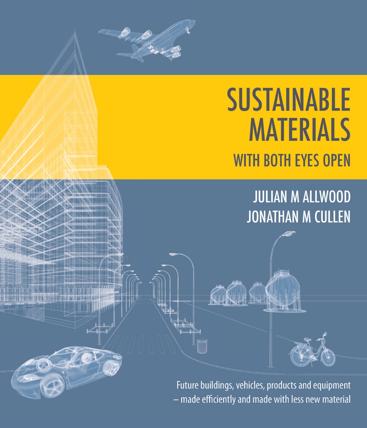 Sustainable Materials - with both eyes open: Future buildings, vehicles, products and equipment - made efficiently and made with less new material (without the hot air) cover
