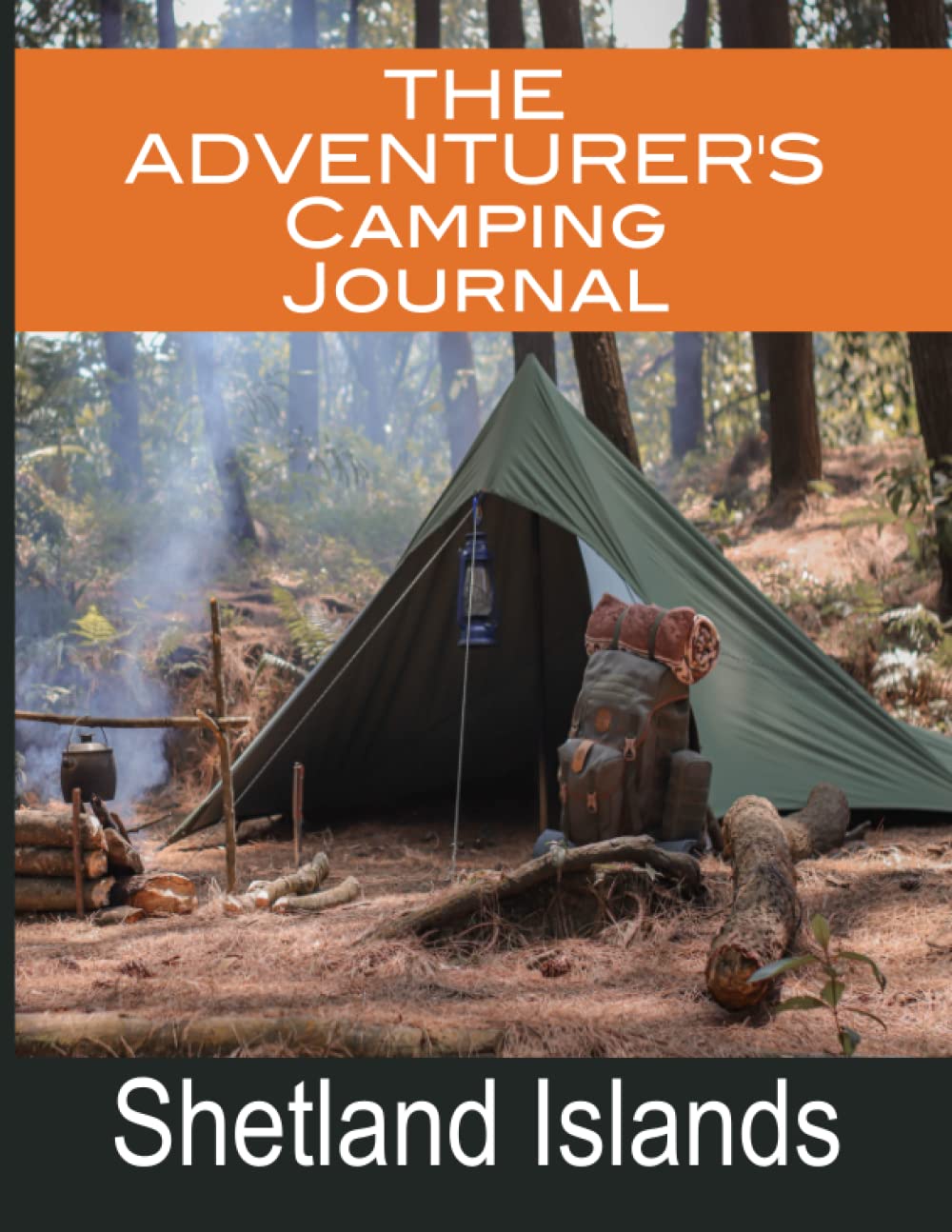 The Adventurer's Camping Journal For The Shetland Islands: - Includes Historical and Location Facts Guide. Great for Glamping, Wild Camping, Hiking, ... Road Trip. Large Format Book (8.5x11 inches)