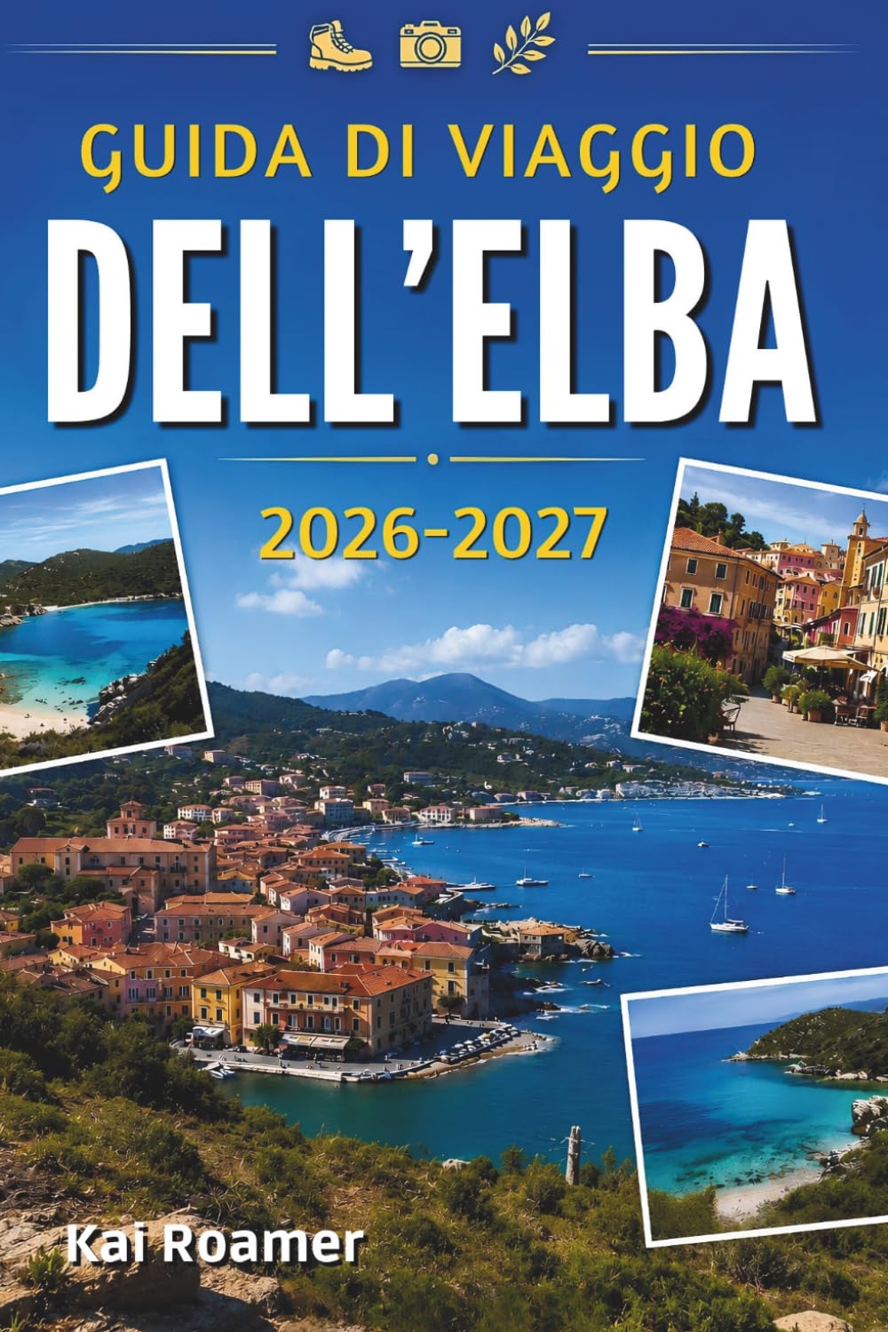 GUIDA DI VIAGGIO DELL'ELBA 2026-2027: Scopri le spiagge più belle, i borghi incantevoli, le passeggiate panoramiche, la cucina locale e l'eterna bellezza del Mediterraneo.