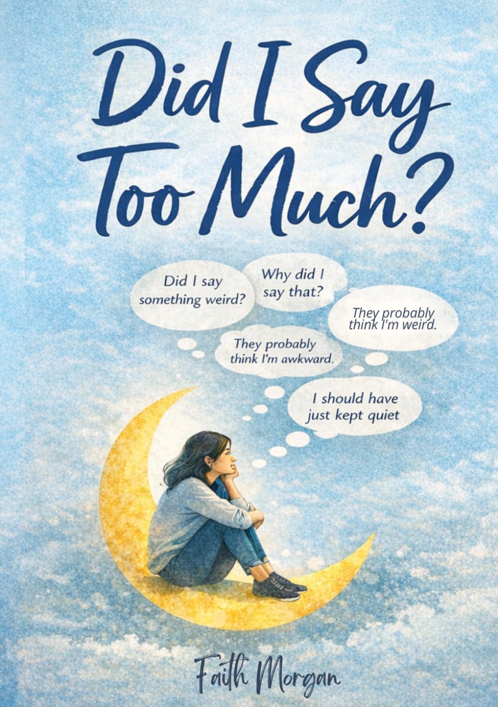Did I Say Too Much?: Stop Replaying Conversations in Your Head, Overcome Social Anxiety, and Turn Overthinking Into Your Greatest Strength
