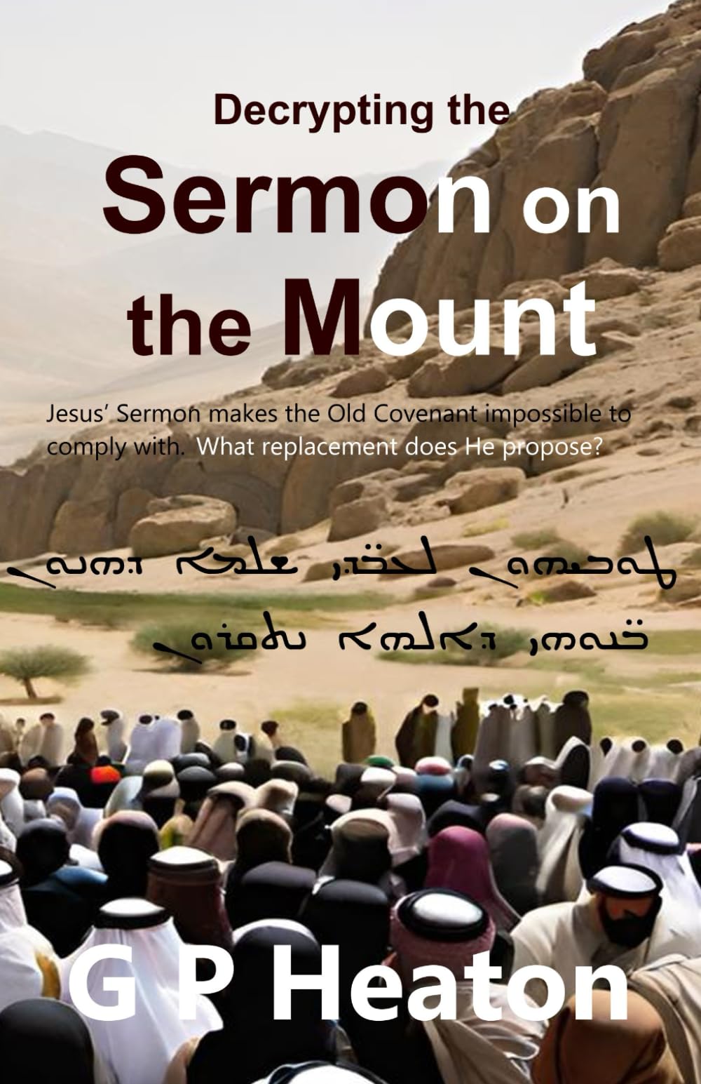 Deciphering the Sermon on the Mount: Jesus' sermon on the mount makes the Old Covenant impossible to comply with. What replacement does He propose?