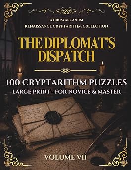 The Diplomats Dispatch 100 Renaissance Cryptarithm Puzzles Easy, Journeyman & Master Renaissance Cryptarithm Collection Volume VII