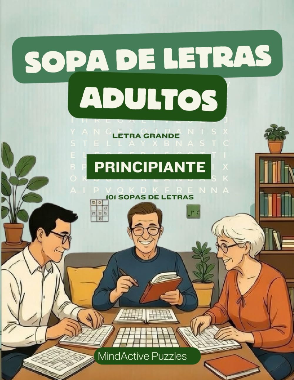Sopas de Letras para Adultos – Principiantes: 101 Sopas de Letras en Letra Grande para Empezar · Con Soluciones Incluidas