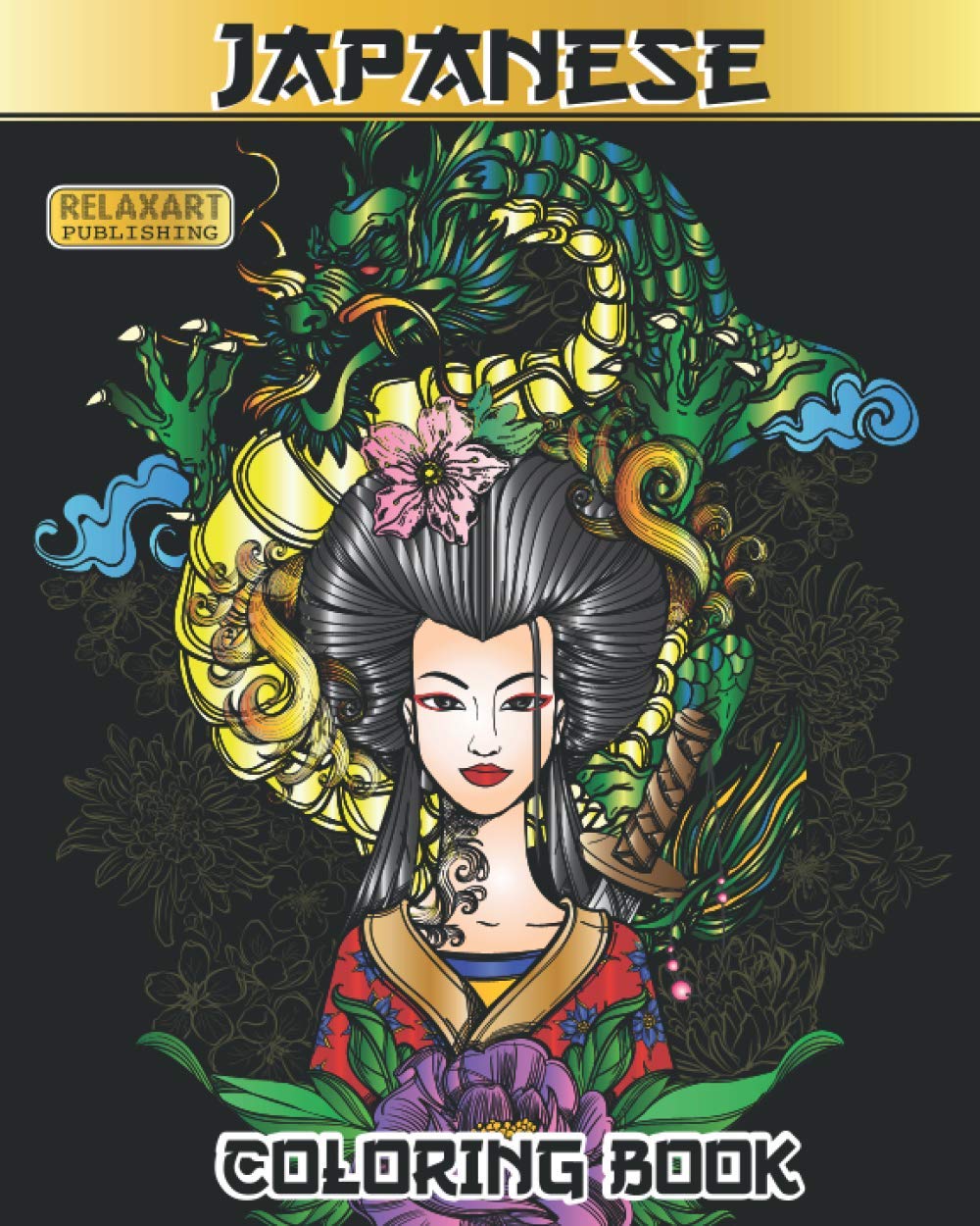 Japanese Coloring Book: Stress Relieving Japanese Art Featuring Dragons, Geishas, Koi Ponds, Landscapes, Flowers, Maneki Nekos, Mandalas, Samurai, ... & More | Coloring Book for Teens and Adults