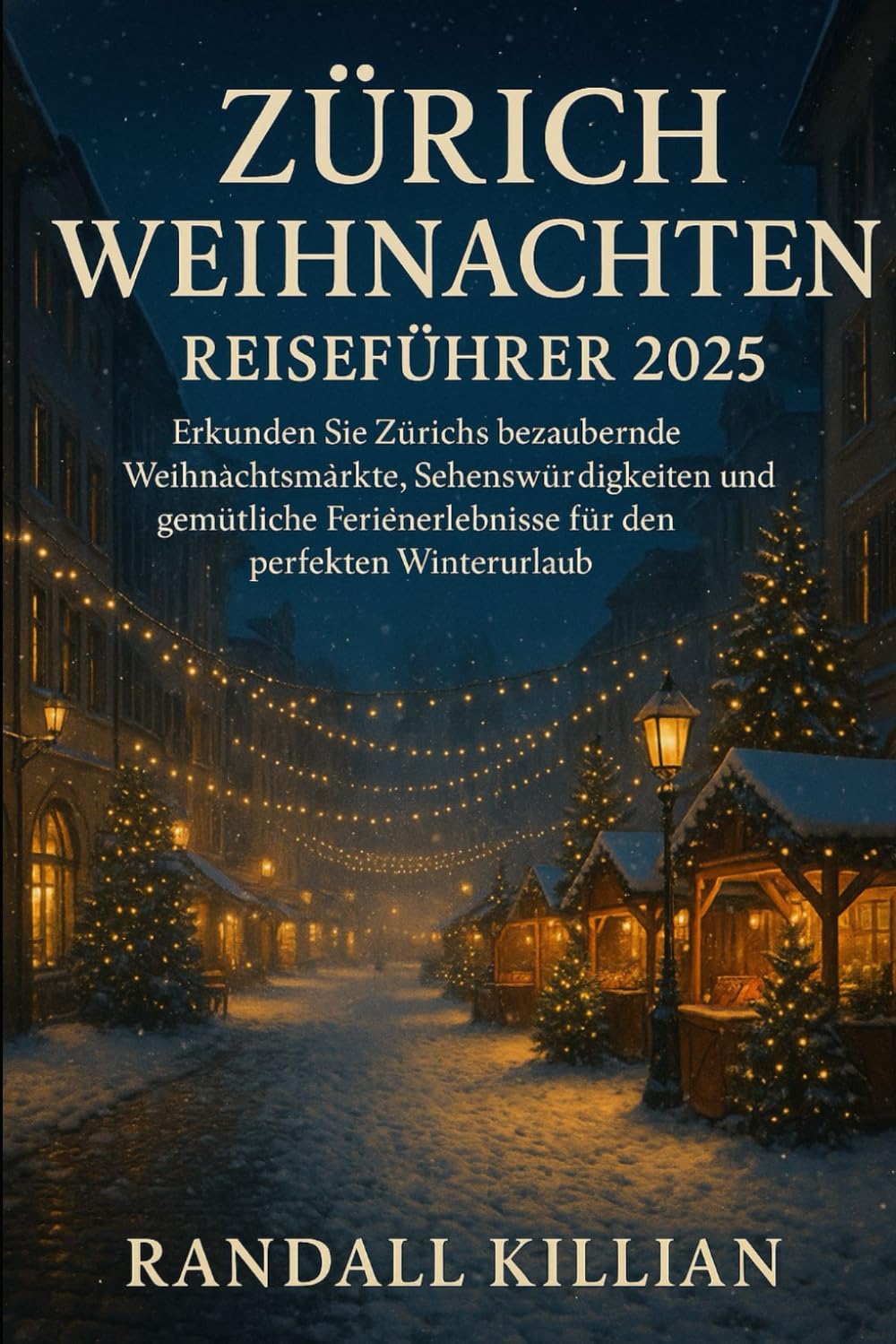 Zürich Weihnachten Reiseführer 2025: Erkunden Sie Zürichs bezaubernde Weihnachtsmärkte, Sehenswürdigkeiten und gemütliche Ferienerlebnisse für den perfekten Winterurlaub