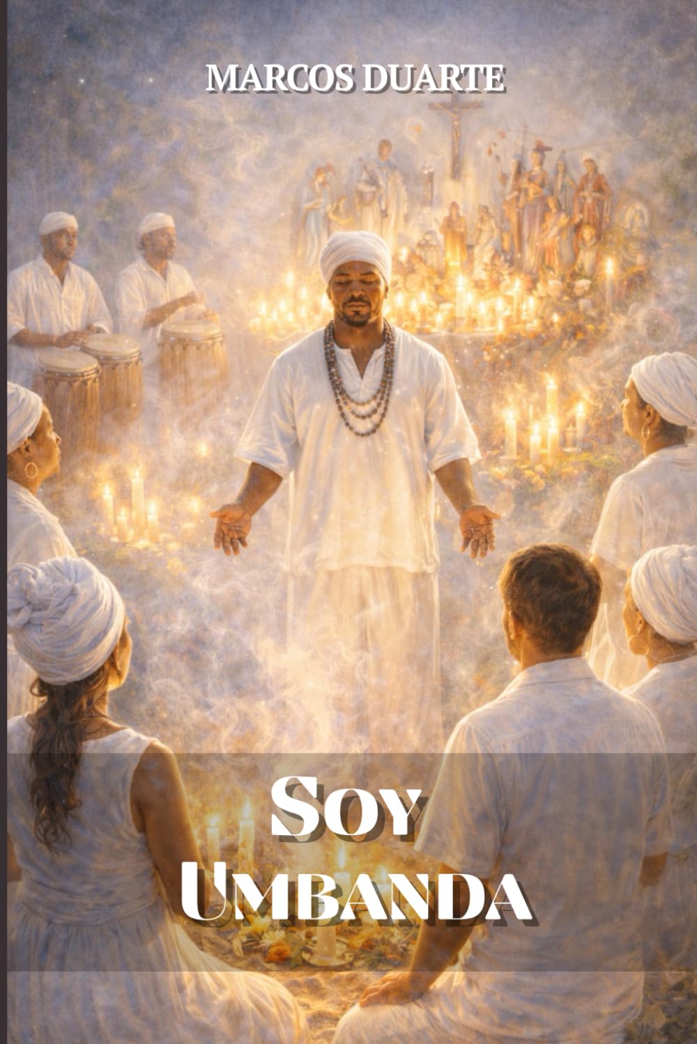 Soy Umbanda: Un Recorrido Por La Fe, Prácticas Y Enseñanzas De La Tradición Brasileña