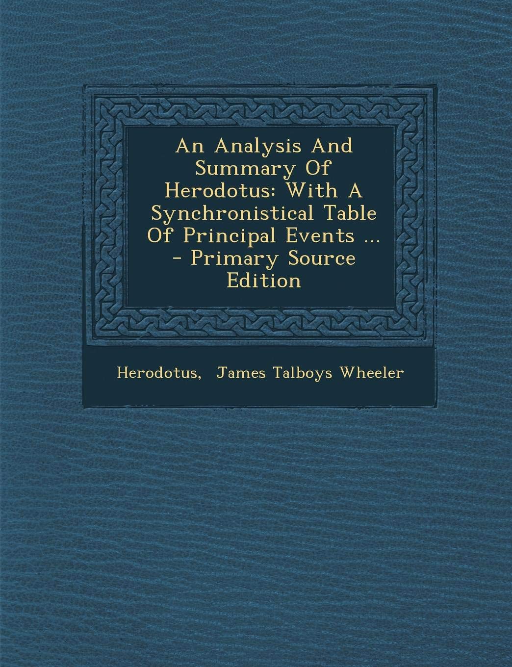 An Analysis And Summary Of Herodotus: With A Synchronistical Table Of Principal Events ... - Primary Source Edition