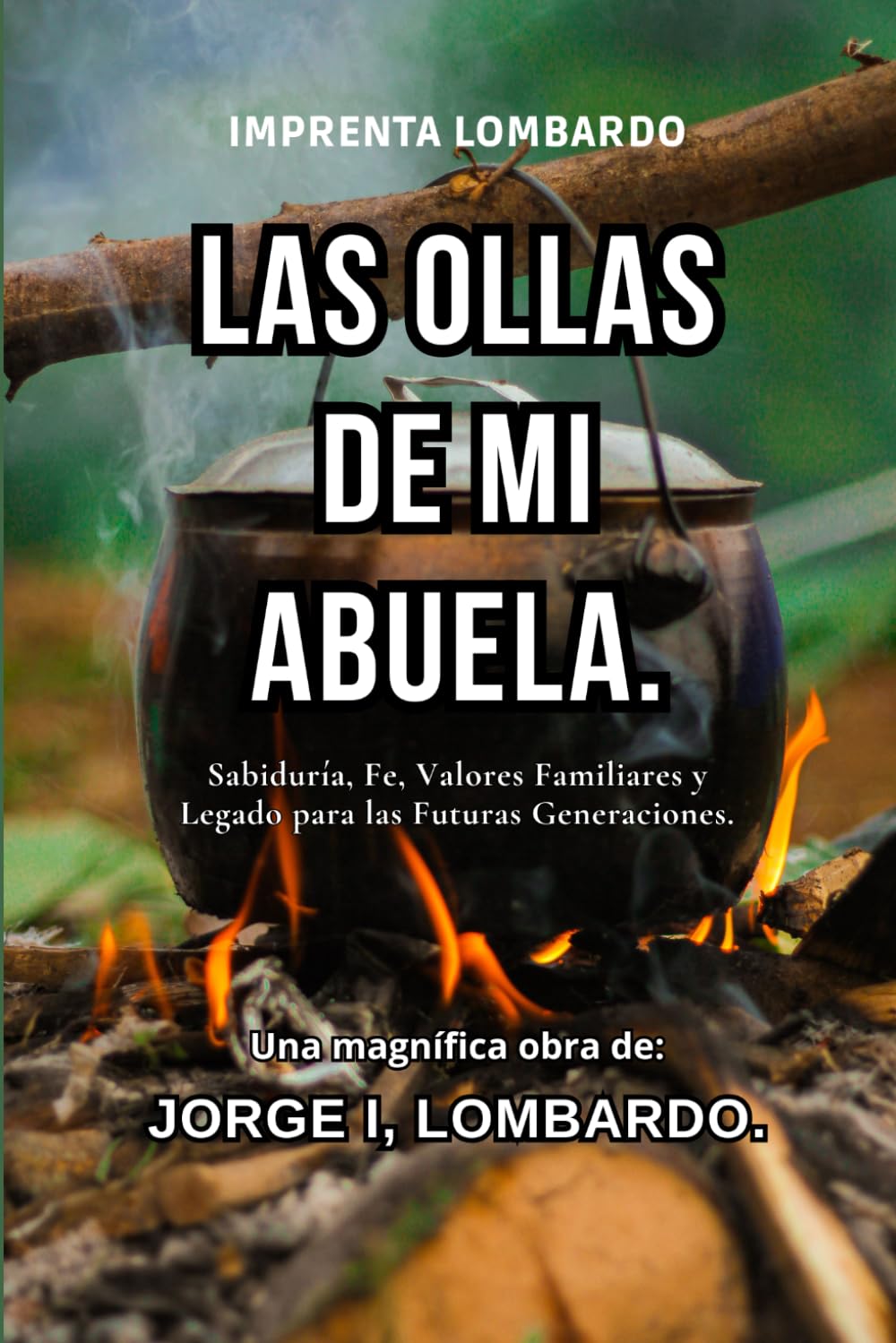 Las Ollas de Mi Abuela: Sabiduría, Fe, Valores Familiares y Legado para las Futuras Generaciones