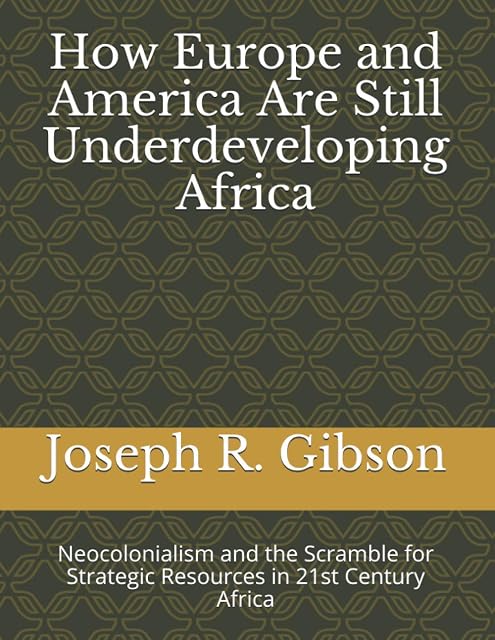Portada de How Europe and America Are Still Underdeveloping Africa: Neocolonialism and the Scramble for Strategic Resources in 21st Century Africa