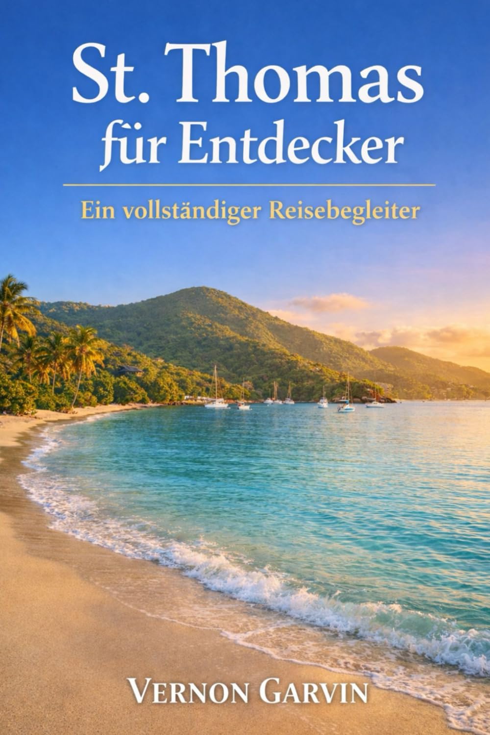 St. Thomas Für Entdecker: Ein vollständiger Reisebegleiter (German Edition)