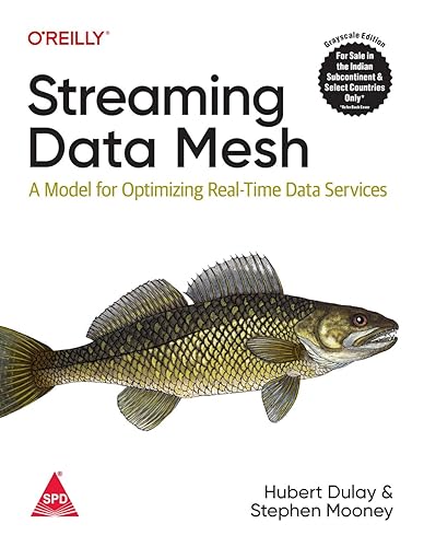 Streaming Data Mesh: A Model for Optimizing Real-Time Data Services (Grayscale Indian Edition)