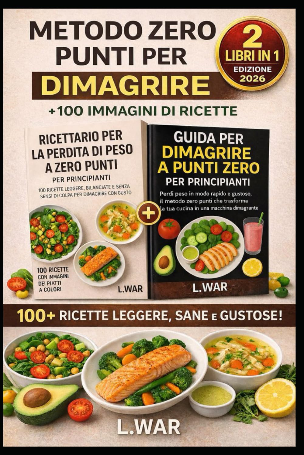 2 LIBRI IN 1 - Metodo Zero Punti per Dimagrire con Guida Completa + Ricette Facili e Veloci con 100 Ricette Illustrate a Colori: Perdi peso senza ... zero punti: ricette leggere, piano alimenta