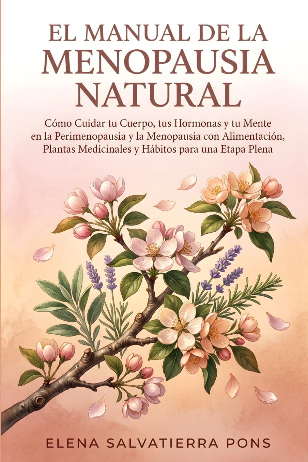 El Manual de la Menopausia Natural: Cómo cuidar tu cuerpo, tus hormonas y tu mente en la perimenopausia y la menopausia con alimentación, plantas medicinales y hábitos para una etapa plena