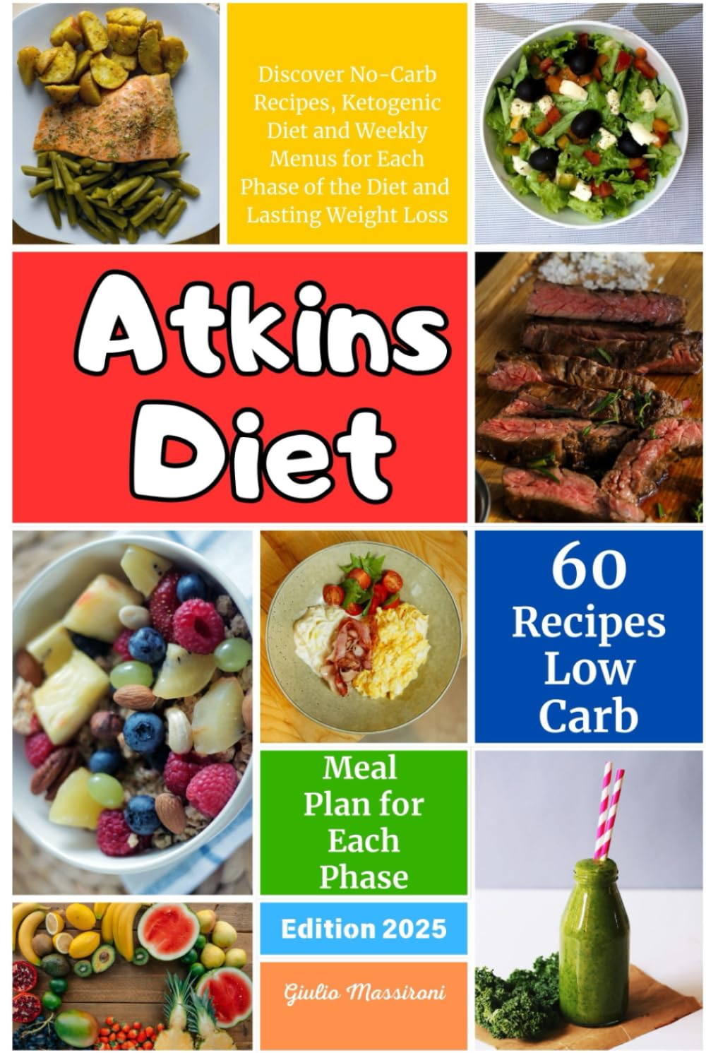 Atkins Diet: Discover No-Carb Recipes, Ketogenic Diet and Weekly Menus for Each Phase of the Diet and Lasting Weight Loss