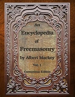 An Encyclopedia of Freemasonry: Volume One