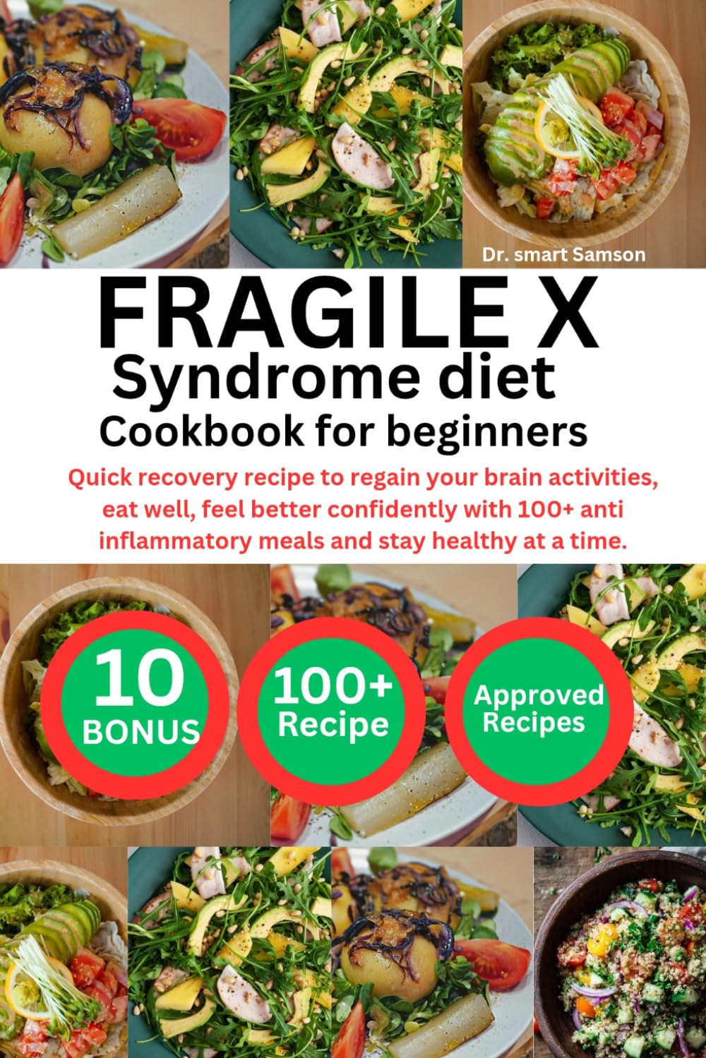 FRAGILE X SYNDROME DIET COOKBOOK FOR BEGINNERS: Quick recovery recipe to regain your brain activities, eat well, feel better confidently with 100+ anti inflammatory meals and stay healthy at a time.