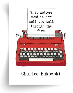 Charles Bukowski What Matters Most is How Well You Walk Through the Fire Quote - Unframed Print