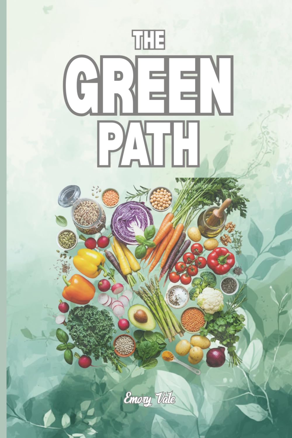 THE GREEN PATH A VEGETARIAN JOURNEY Ideas and Tips For You to Decide if Vegetarian Diet is Right for You: For Adults and Seniors