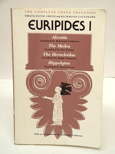 Euripides I: Alcestis, The Medea, The Heracleidae, Hippolytus (The Complete Greek Tragedies)