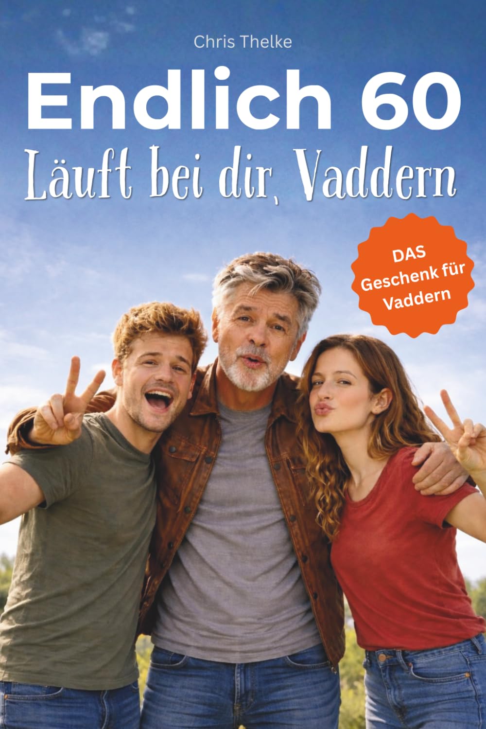 Endlich 60 - Läuft bei dir, Vaddern: Lustige Geschenkidee zum 60. Geburtstag für Papa und Vater – ein humorvolles Buch von Kindern mit Ehrlichkeit und ... für Männer zum 60. (Die „Endlich“-Reihe)