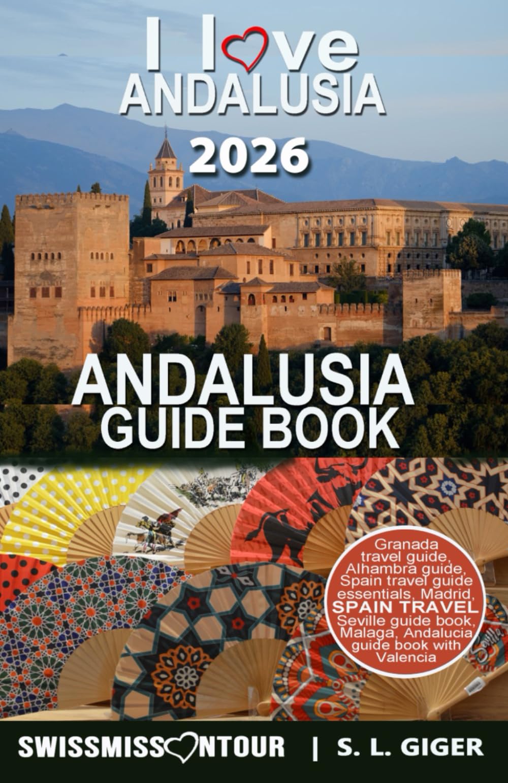 Andalusia guide – Spain travel: Granada, Seville, Malaga, Marbella, Cadiz, Ronda, Cordoba, Alhambra, Andalucia travel guide with Madrid and Valencia (Swissmissontour Reiseführer)