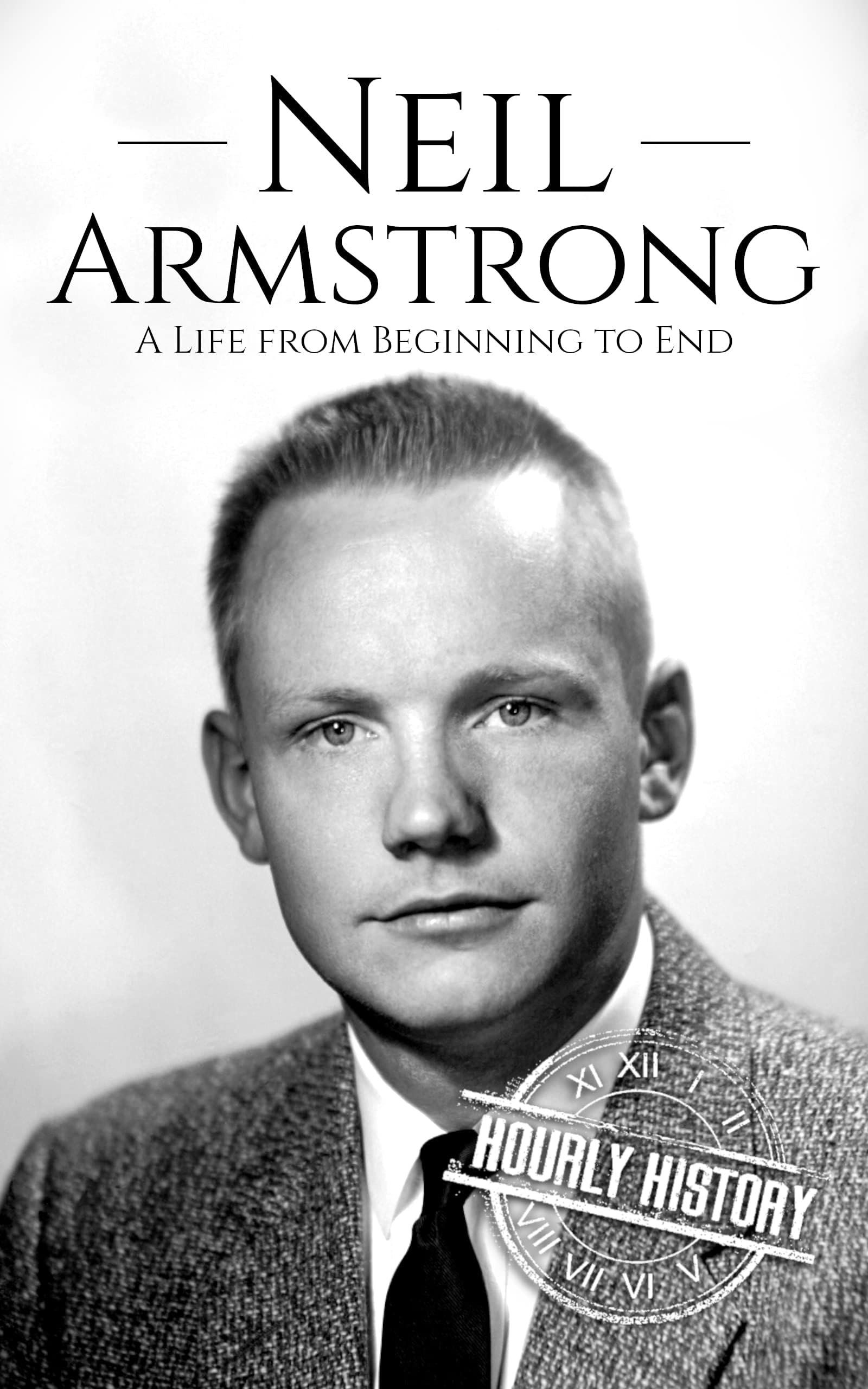 Neil Armstrong: A Life from Beginning to End