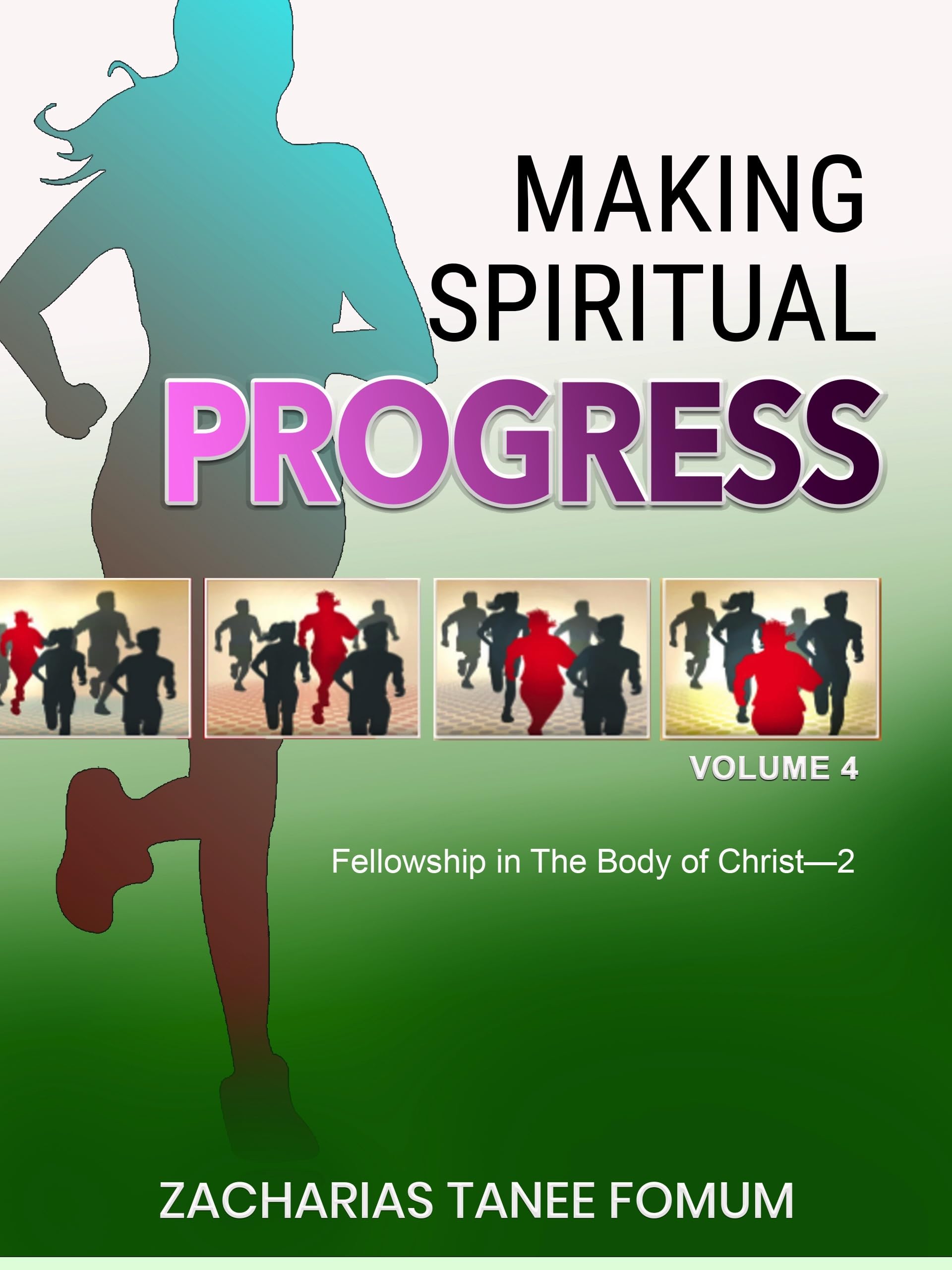 Making Spiritual Progress (Volume Four): Fellowship in The Body of Christ—2