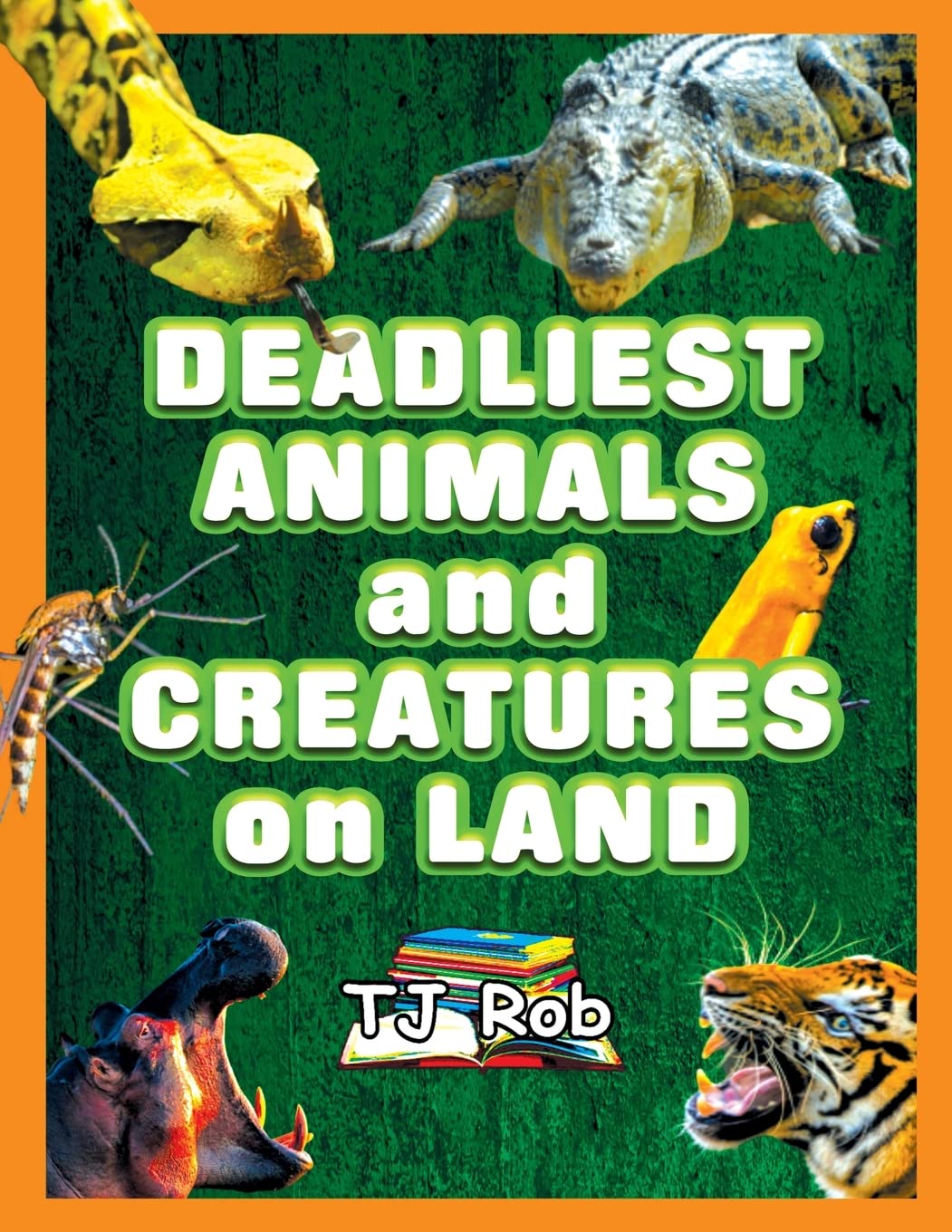 Deadliest Animals and Creatures on Land: (Age 5 - 8) (Dangerous Animals and Creatures)