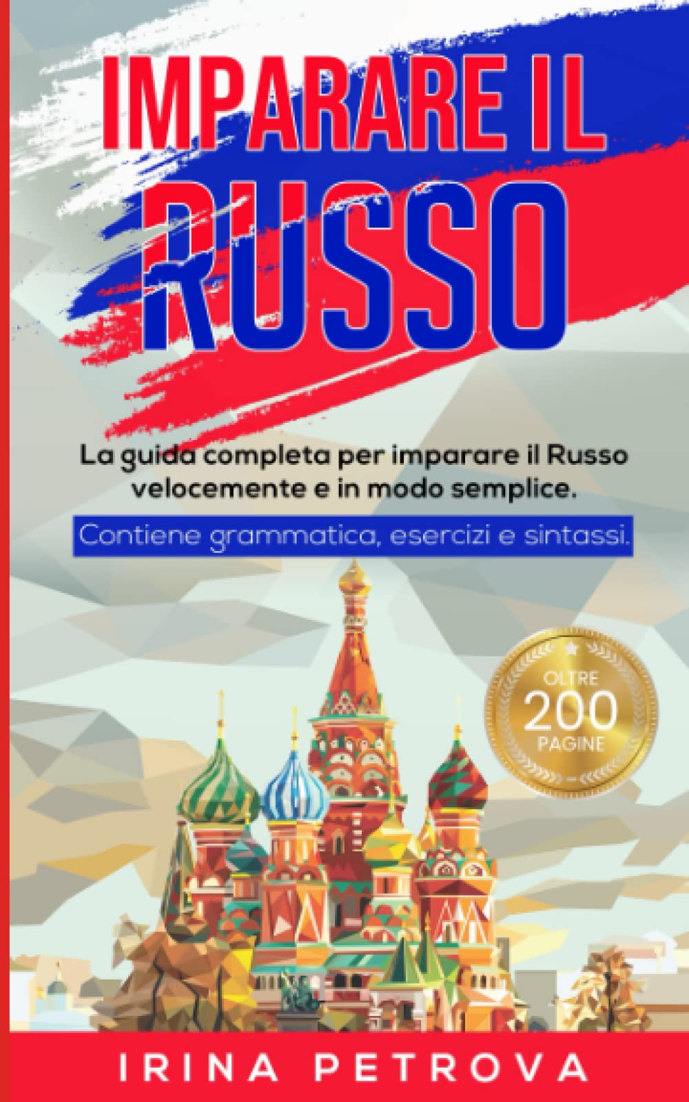 IMPARARE IL RUSSO: La guida completa per imparare il Russo velocemente e in modo semplice. Contiene grammatica, esercizi e sintassi.