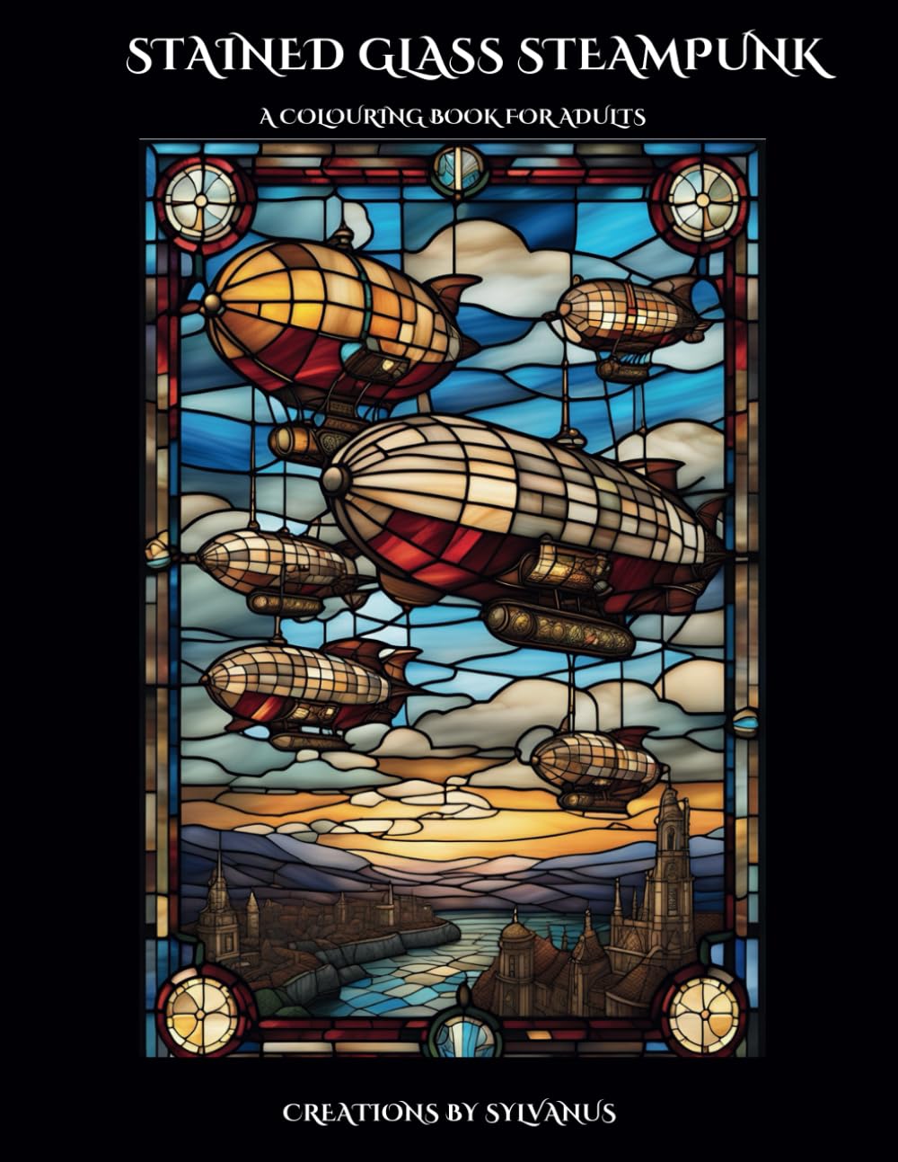 Stained Glass Steampunk Colouring Book: Steam & Glass combined for colouring (Relaxing, but Complicated)