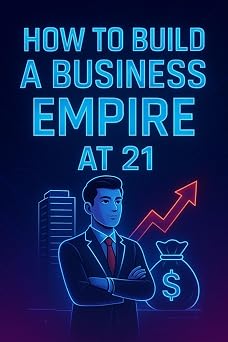 How to build a Business Empire at 21 Ways to become a millionaire