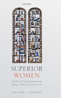 Superior Women: Medieval Female Authority in Poitiers' Abbey of Sainte-Croix-Wow! eBook