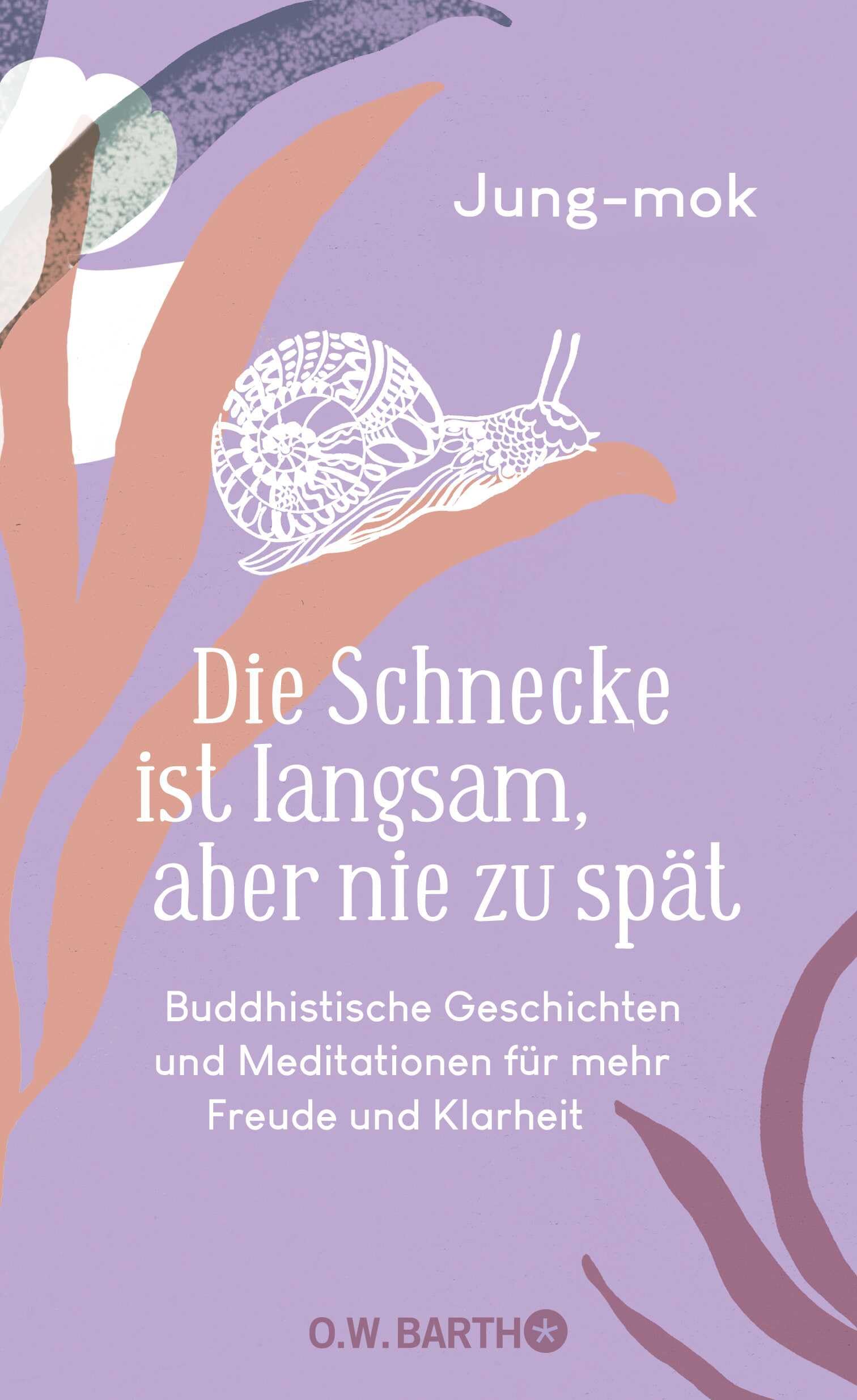 Die Schnecke ist langsam, aber nie zu spät: Buddhistische Geschichten und Meditationen für mehr Freude und Klarheit