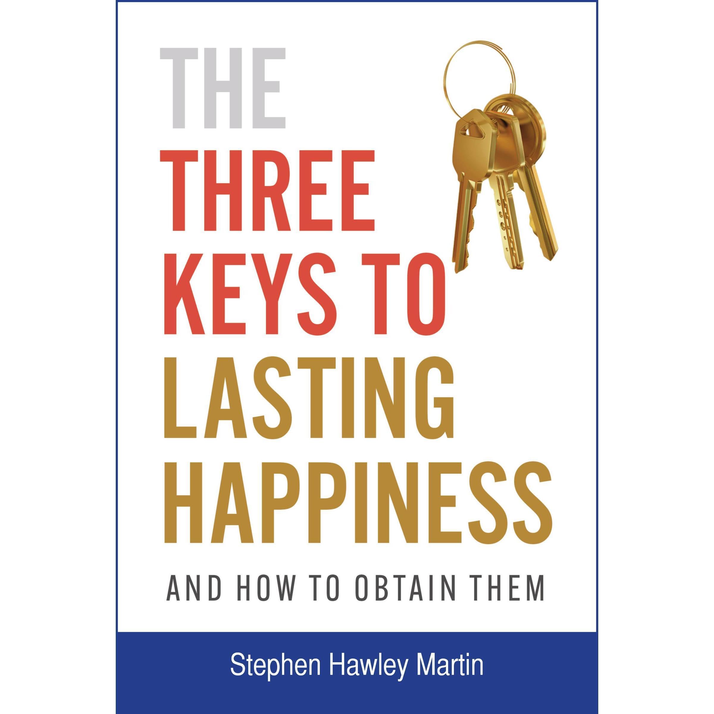The Three Keys to Lasting Happiness and How to Obtain Them