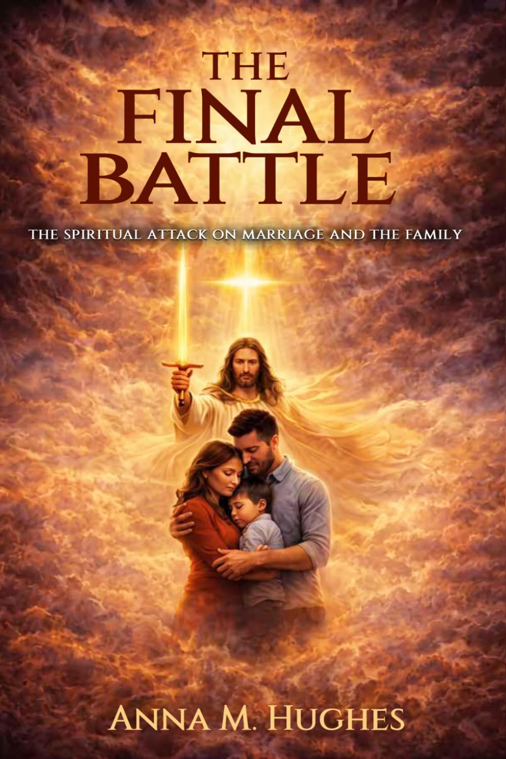 The Final Battle: The Spiritual Attack on Marriage and The Family