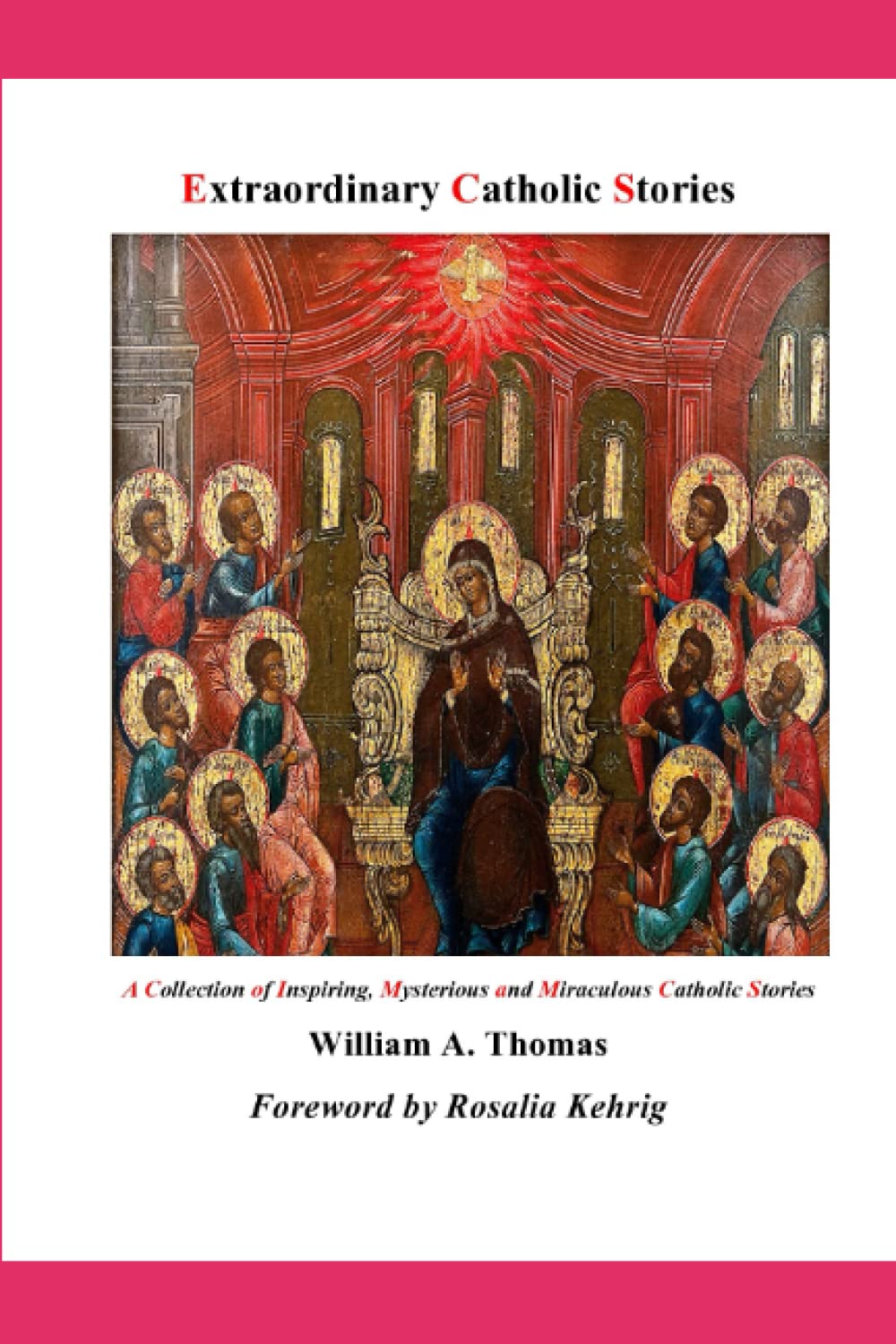 Extraordinary Catholic Stories: A Collection of Inspiring Mysterious and Miraculous Catholic Stories (Roman Catholic Orthodox Theology and ... of the Church with, devotions and prayers.)