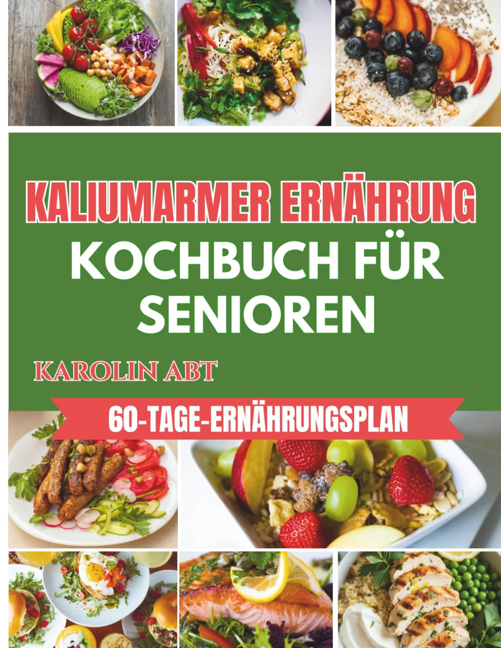 Kochbuch für Senioren mit kaliumarmer Ernährung: Nährstoffreiche, nierenschonende Rezepte für einen ausgeglichenen Elektrolythaushalt – für genussvolle Mahlzeiten.