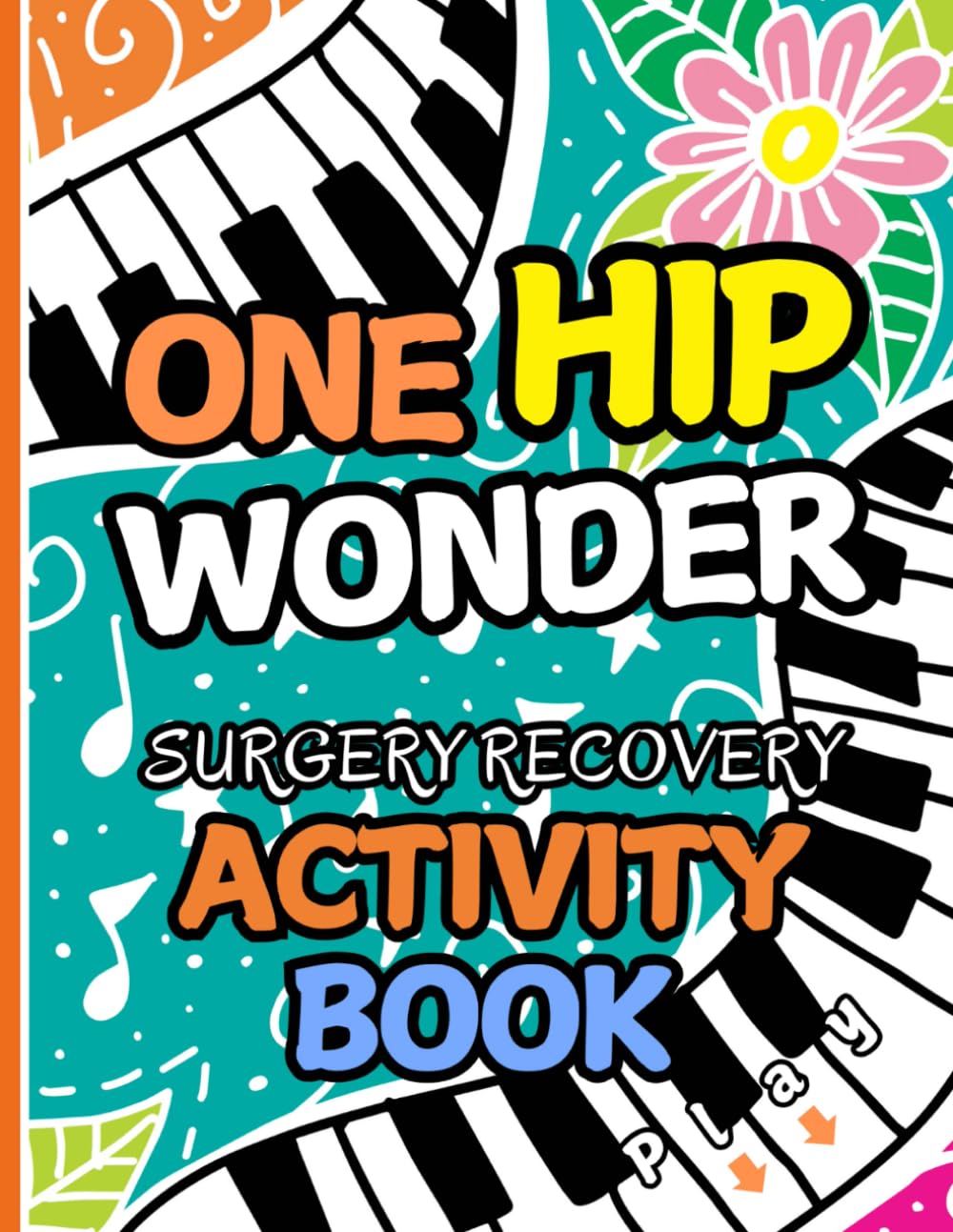 One Hip Wonder - Hip Surgery Recovery Activity Book: Fun Activities and Engaging Puzzles for Women & Men Recovering from Hip Replacement Surgery