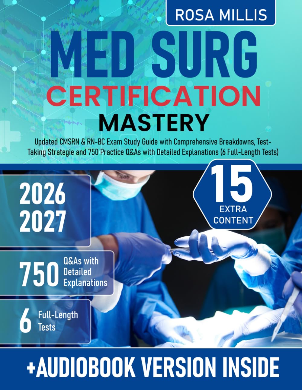 Med Surg Certification Mastery: Updated CMSRN & RN-BC Exam Study Guide with Comprehensive Breakdowns, Test-Taking Strategies and 750 Practice Q&As with Detailed Explanations (6 Full-Length Tests)